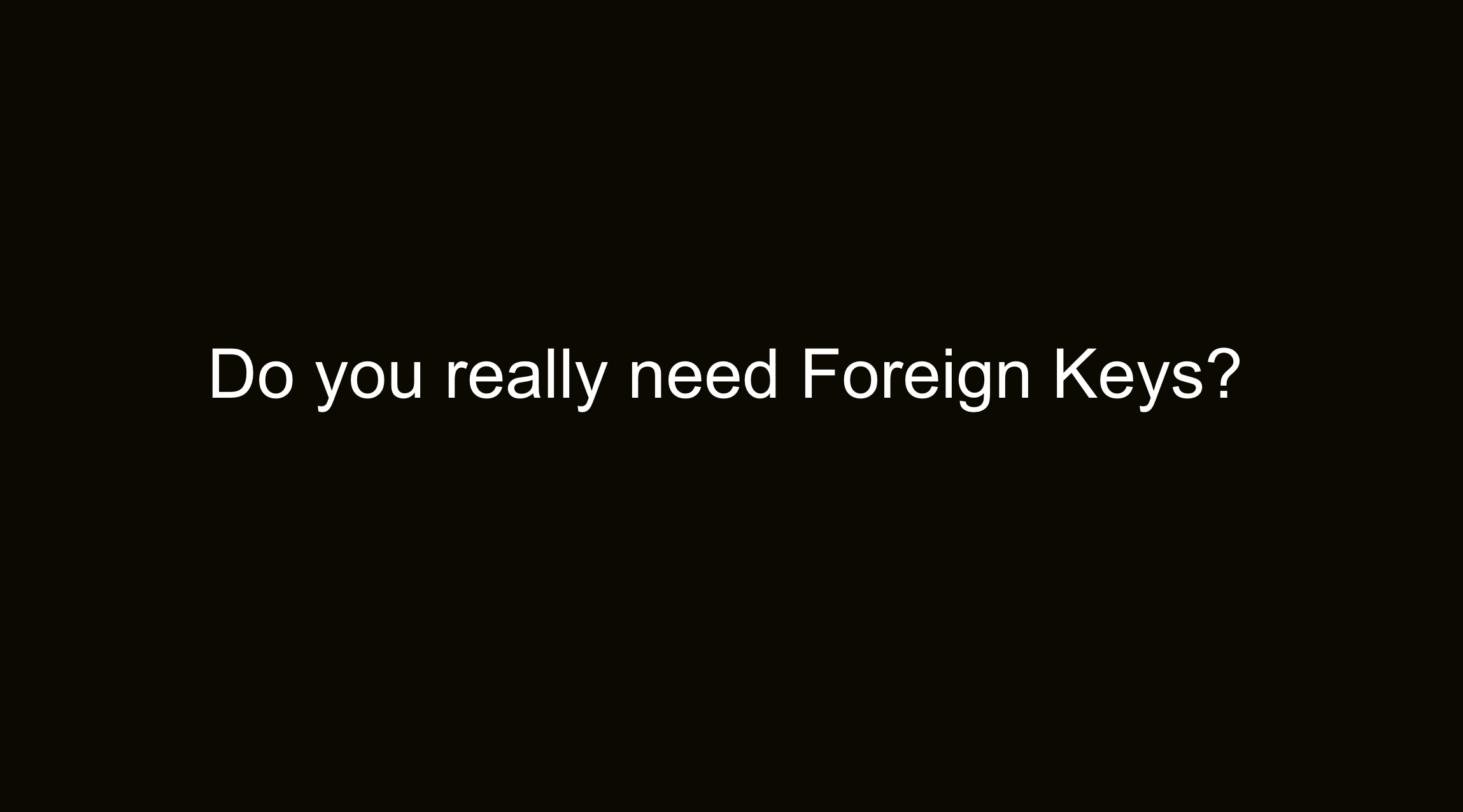 Do you really need Foreign Keys?